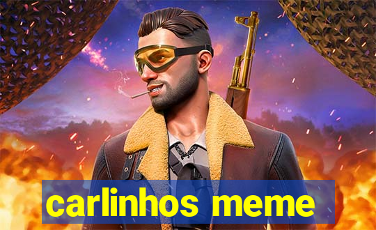 carlinhos meme